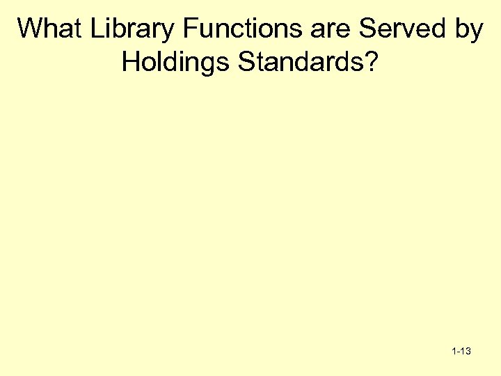 What Library Functions are Served by Holdings Standards? 1 -13 