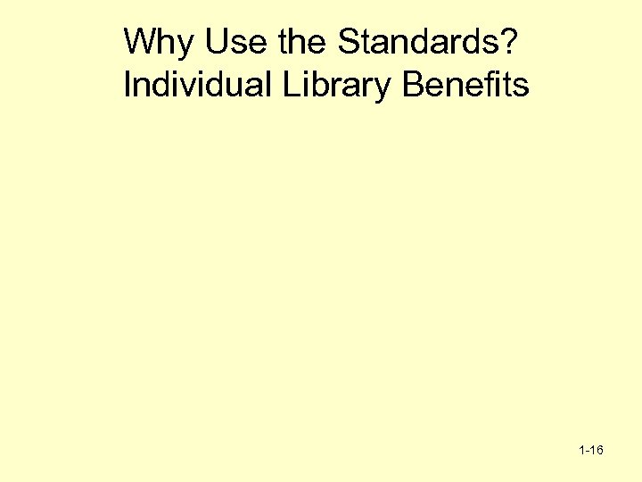 Why Use the Standards? Individual Library Benefits 1 -16 