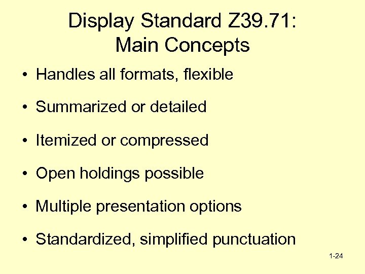 Display Standard Z 39. 71: Main Concepts • Handles all formats, flexible • Summarized