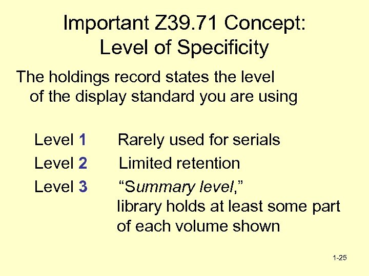 Important Z 39. 71 Concept: Level of Specificity The holdings record states the level