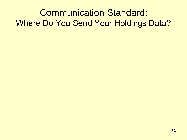 Communication Standard: Where Do You Send Your Holdings Data? 1 -33 