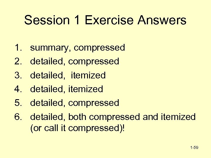 Session 1 Exercise Answers 1. 2. 3. 4. 5. 6. summary, compressed detailed, itemized