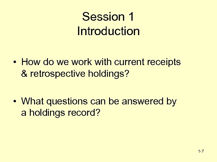 Session 1 Introduction • How do we work with current receipts & retrospective holdings?