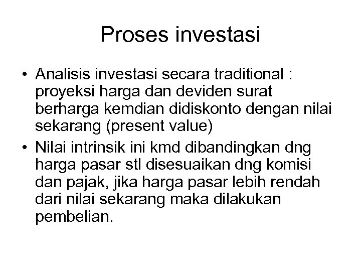 Proses investasi • Analisis investasi secara traditional : proyeksi harga dan deviden surat berharga