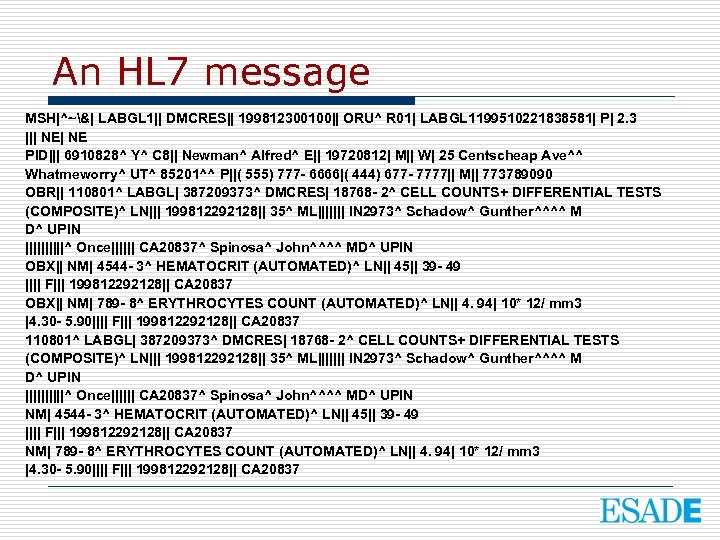 An HL 7 message MSH|^~&| LABGL 1|| DMCRES|| 199812300100|| ORU^ R 01| LABGL 1199510221838581|