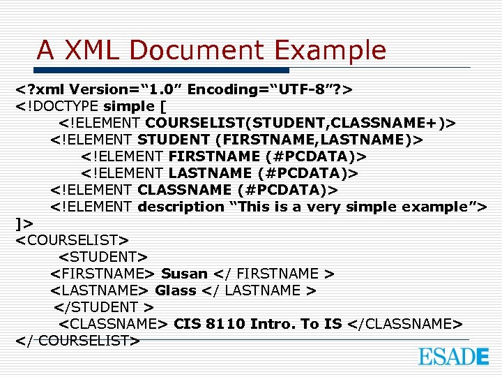A XML Document Example <? xml Version=“ 1. 0” Encoding=“UTF-8”? > <!DOCTYPE simple [