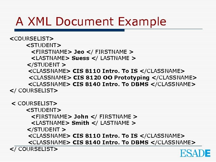 A XML Document Example <COURSELIST> <STUDENT> <FIRSTNAME> Jeo </ FIRSTNAME > <LASTNAME> Suess </