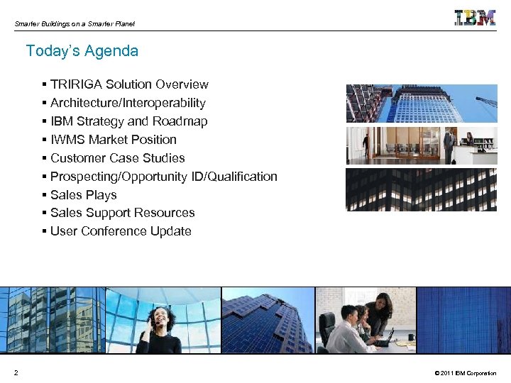 Smarter Buildings on a Smarter Planet Today’s Agenda § TRIRIGA Solution Overview § Architecture/Interoperability