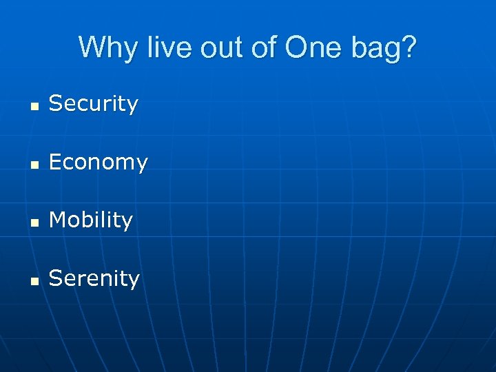 Why live out of One bag? n Security n Economy n Mobility n Serenity