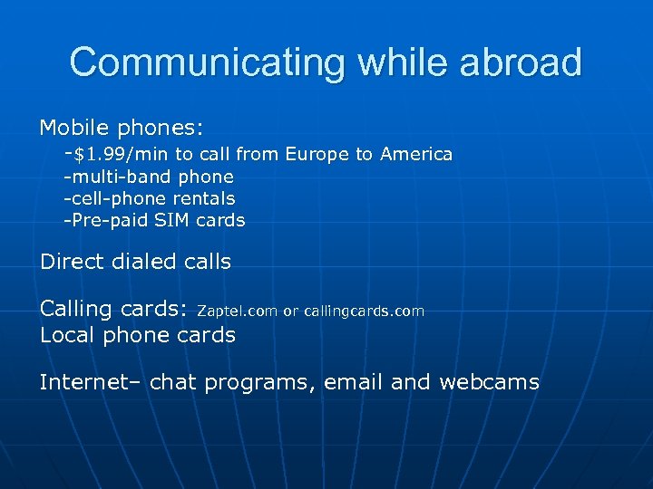 Communicating while abroad Mobile phones: -$1. 99/min to call from Europe to America -multi-band