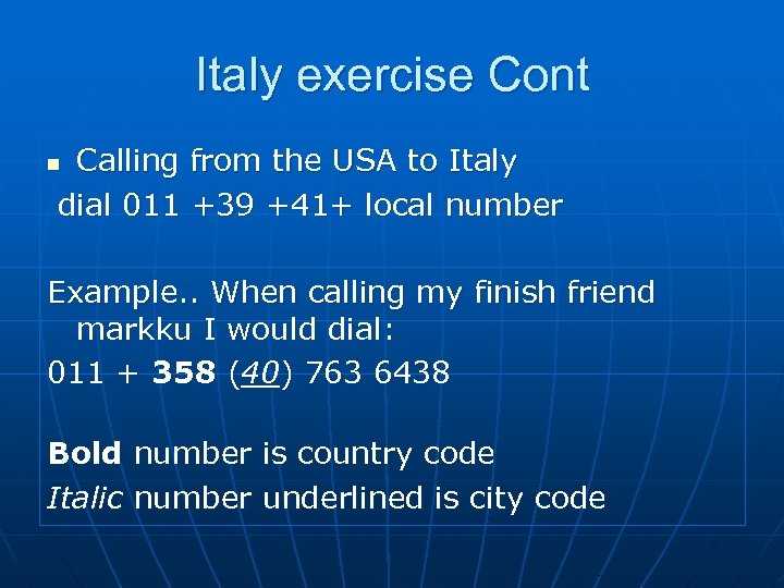 Italy exercise Cont Calling from the USA to Italy dial 011 +39 +41+ local