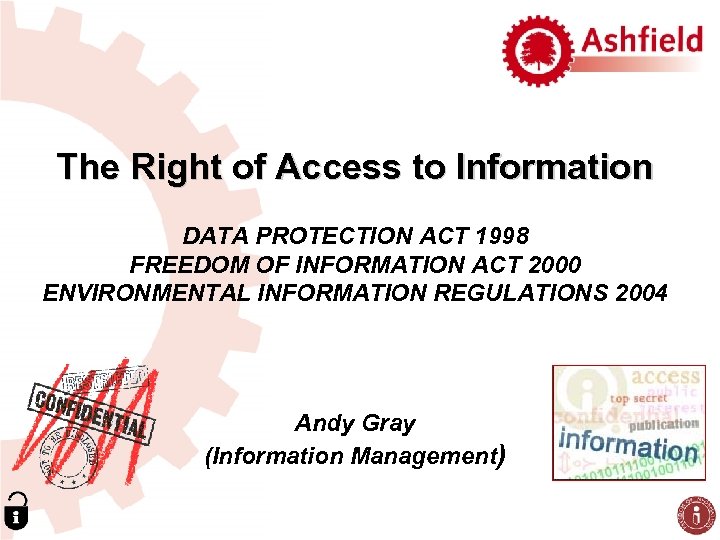 The Right of Access to Information DATA PROTECTION ACT 1998 FREEDOM OF INFORMATION ACT