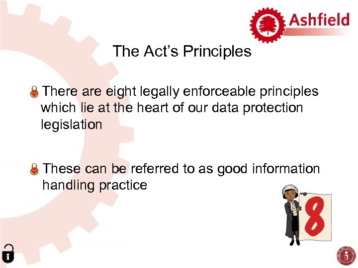 The Act’s Principles ÏThere are eight legally enforceable principles which lie at the heart