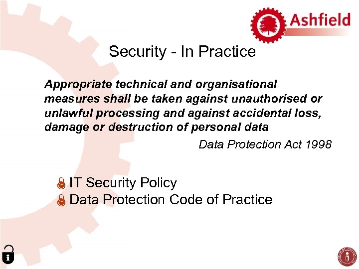 Security - In Practice Appropriate technical and organisational measures shall be taken against unauthorised