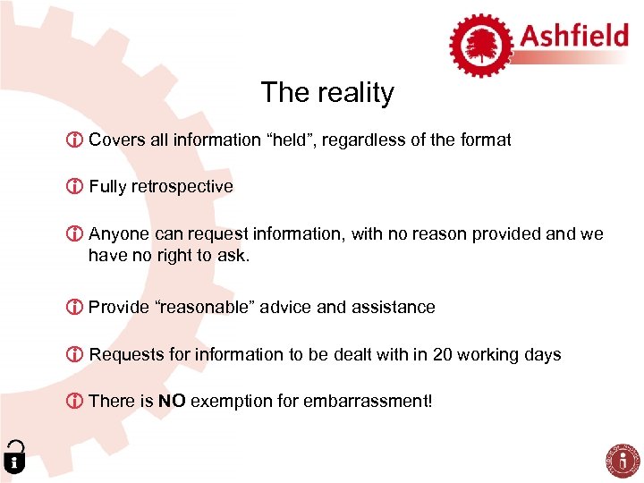 The reality i Covers all information “held”, regardless of the format i Fully retrospective