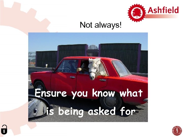 Not always! Ensure you know what is being asked for 