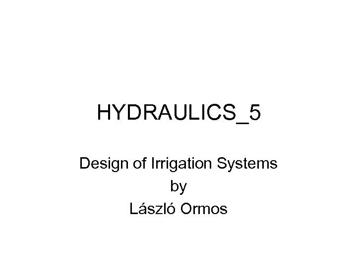 HYDRAULICS_5 Design of Irrigation Systems by László Ormos 