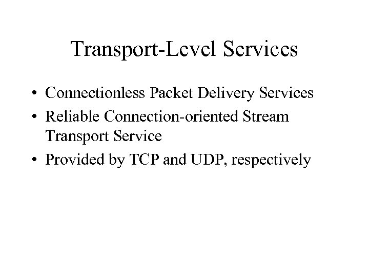 Transport-Level Services • Connectionless Packet Delivery Services • Reliable Connection-oriented Stream Transport Service •