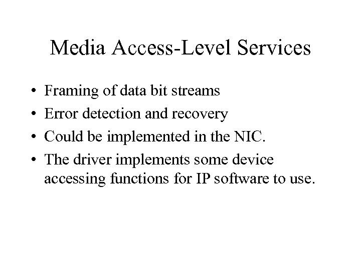 Media Access-Level Services • • Framing of data bit streams Error detection and recovery