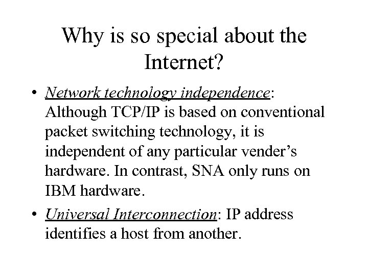 Why is so special about the Internet? • Network technology independence: Although TCP/IP is