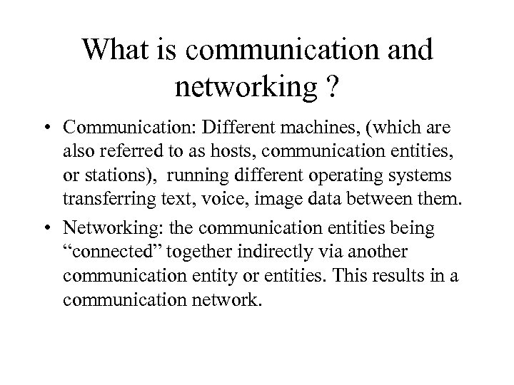 What is communication and networking ? • Communication: Different machines, (which are also referred