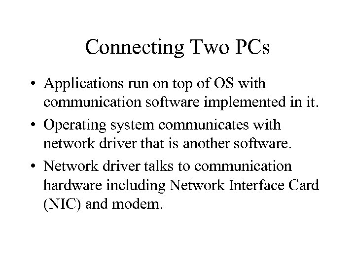 Connecting Two PCs • Applications run on top of OS with communication software implemented