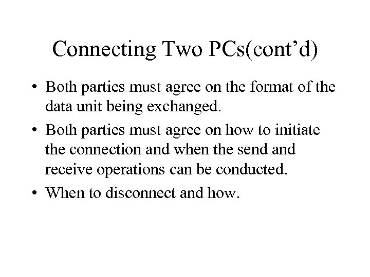 Connecting Two PCs(cont’d) • Both parties must agree on the format of the data