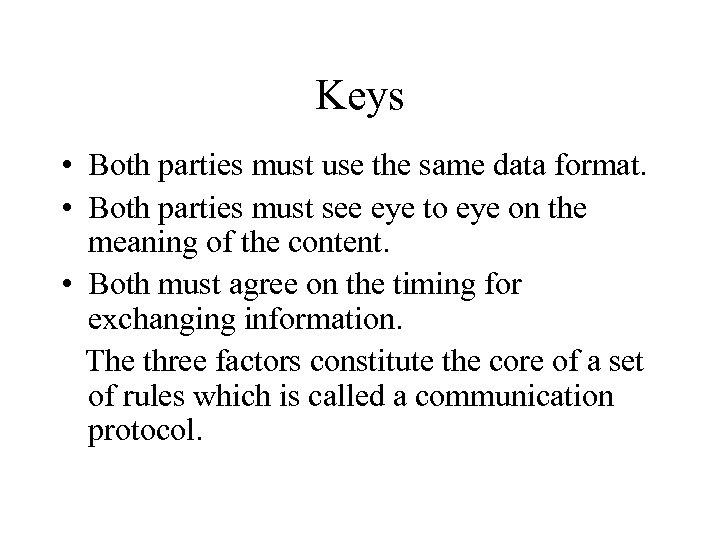 Keys • Both parties must use the same data format. • Both parties must