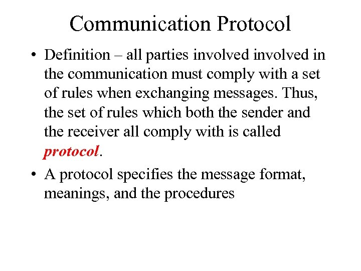 Communication Protocol • Definition – all parties involved in the communication must comply with