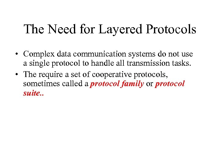 The Need for Layered Protocols • Complex data communication systems do not use a