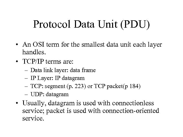 Protocol Data Unit (PDU) • An OSI term for the smallest data unit each