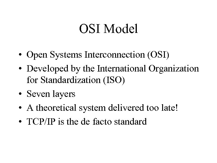 OSI Model • Open Systems Interconnection (OSI) • Developed by the International Organization for