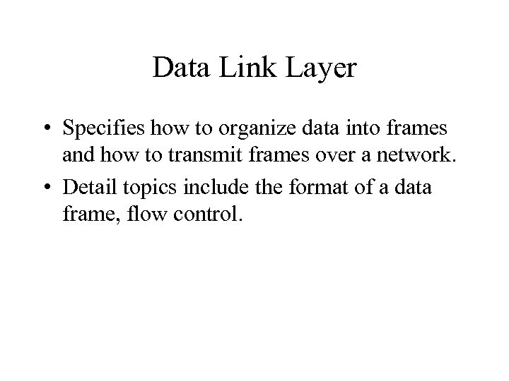 Data Link Layer • Specifies how to organize data into frames and how to