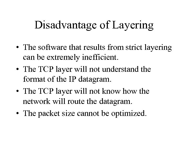 Disadvantage of Layering • The software that results from strict layering can be extremely