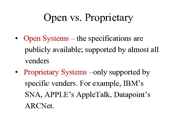 Open vs. Proprietary • Open Systems – the specifications are publicly available; supported by