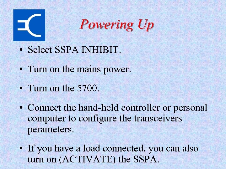 Powering Up • Select SSPA INHIBIT. • Turn on the mains power. • Turn