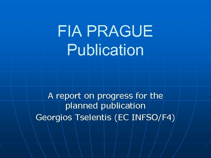 FIA PRAGUE Publication A report on progress for the planned publication Georgios Tselentis (EC