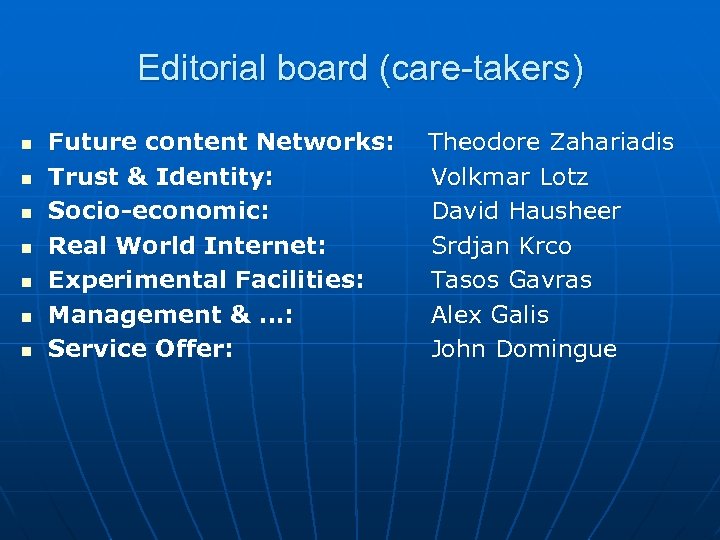 Editorial board (care-takers) n n n n Future content Networks: Trust & Identity: Socio-economic: