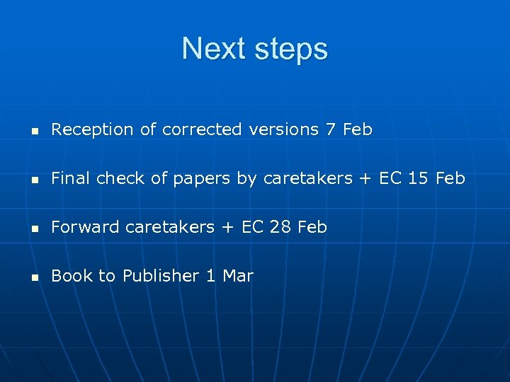 Next steps n Reception of corrected versions 7 Feb n Final check of papers