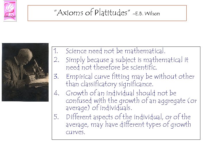 “Axioms of Platitudes” -E. B. Wilson 1. Science need not be mathematical. 2. Simply