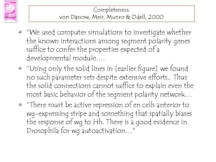 Completeness: von Dassow, Meir, Munro & Odell, 2000 • “We used computer simulations to