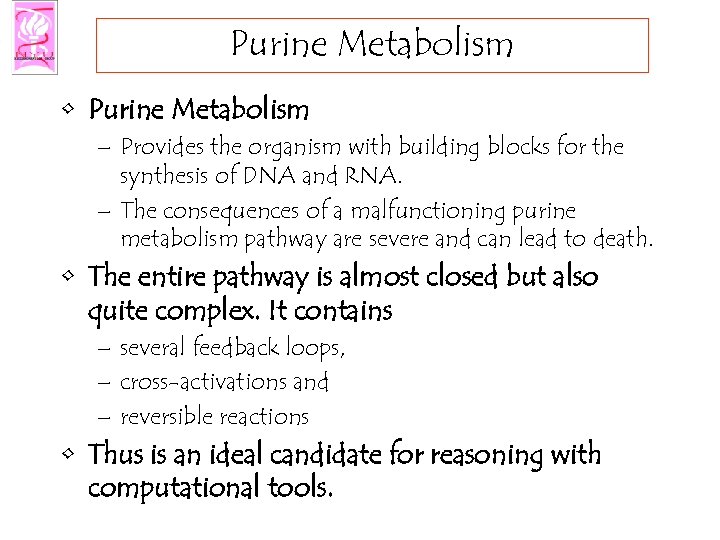 Purine Metabolism • Purine Metabolism – Provides the organism with building blocks for the