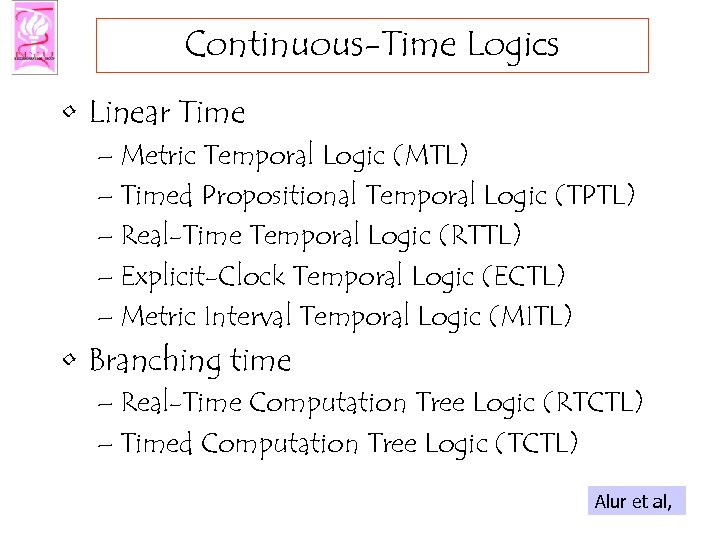 Continuous-Time Logics • Linear Time – Metric Temporal Logic (MTL) – Timed Propositional Temporal