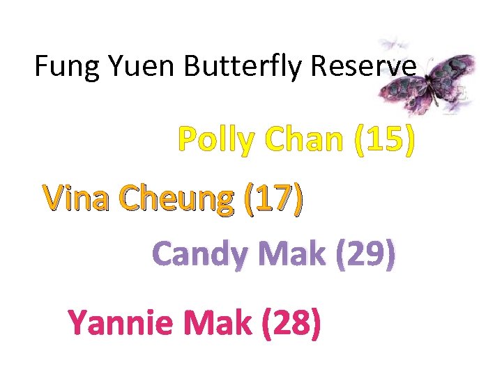Fung Yuen Butterfly Reserve Polly Chan (15) Vina Cheung (17) Candy Mak (29) Yannie