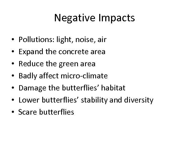 Negative Impacts • • Pollutions: light, noise, air Expand the concrete area Reduce the