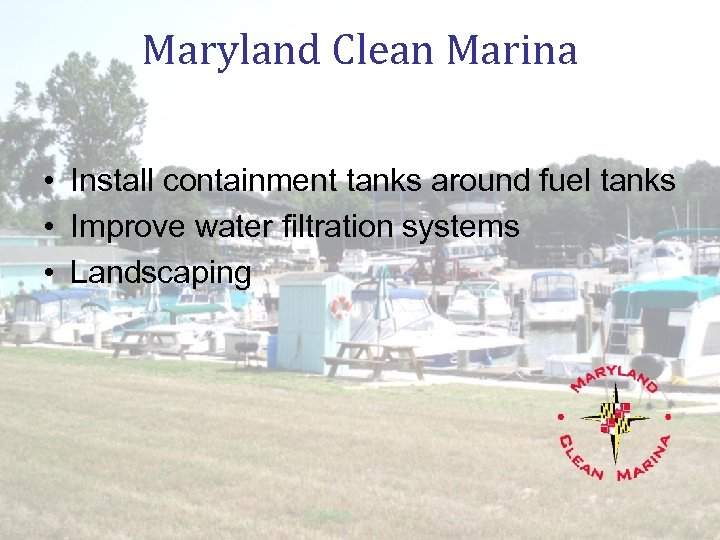 Maryland Clean Marina • Install containment tanks around fuel tanks • Improve water filtration