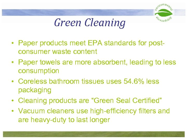 Green Cleaning • Paper products meet EPA standards for postconsumer waste content • Paper