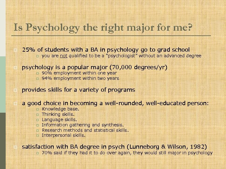 Is Psychology the right major for me? p 25% of students with a BA