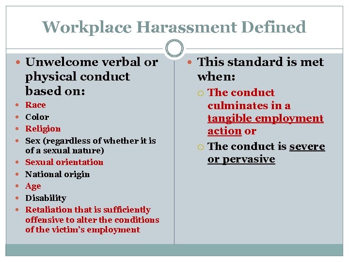 Workplace Harassment Defined Unwelcome verbal or physical conduct based on: This standard is met