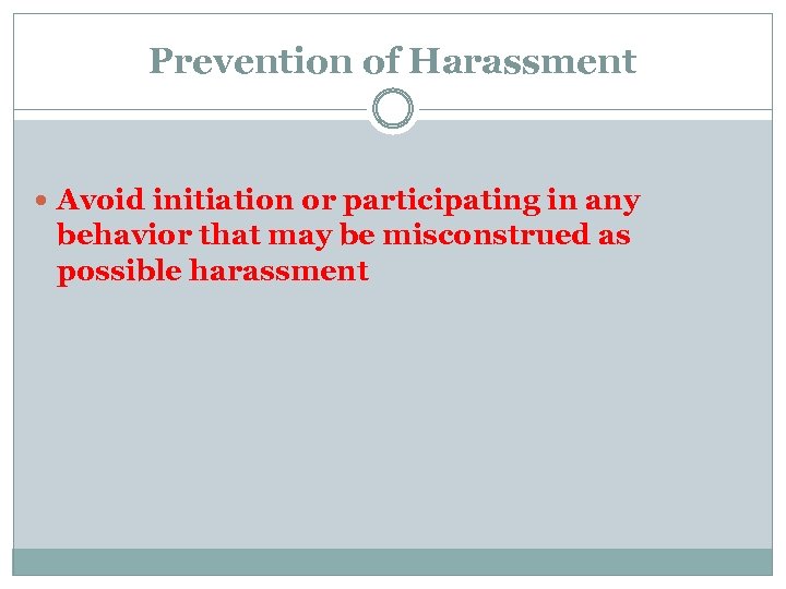 Prevention of Harassment Avoid initiation or participating in any behavior that may be misconstrued